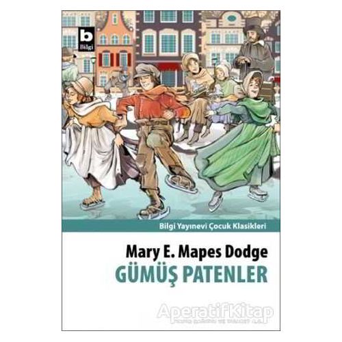Gümüş Patenler - Mary E. Mapes Dodge - Bilgi Yayınevi