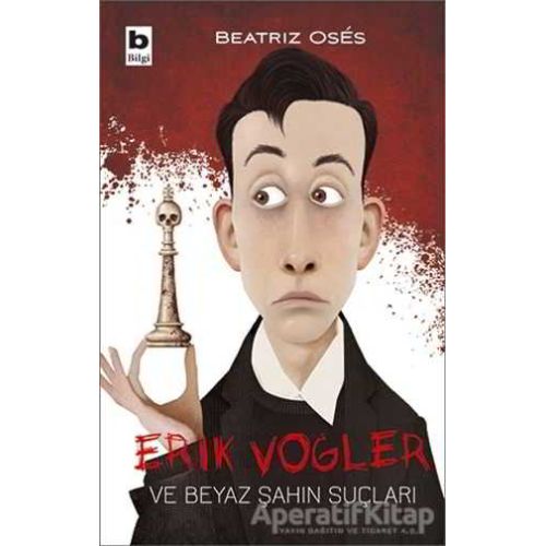 Erik Vogler ve Beyaz Şahin Suçları - Beatriz Oses - Bilgi Yayınevi