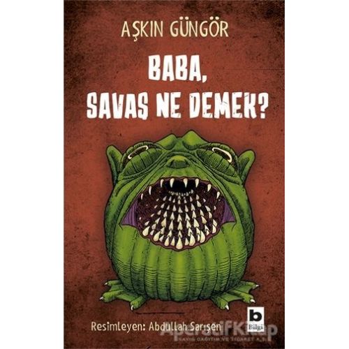 Baba, Savaş Ne Demek? - Aşkın Güngör - Bilgi Yayınevi