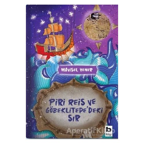 Piri Reis ve Göbeklitepedeki Sır - Mavisel Yener - Bilgi Yayınevi