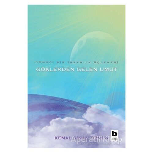 Göklerden Gelen Umut - Döngü / Bir İnsanlık Üçlemesi - Kemal Sinan Özmen - Bilgi Yayınevi