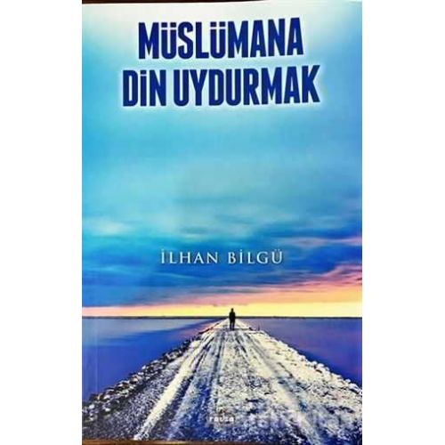 Müslümana Din Uydurmak - İlhan Bilgü - Ravza Yayınları