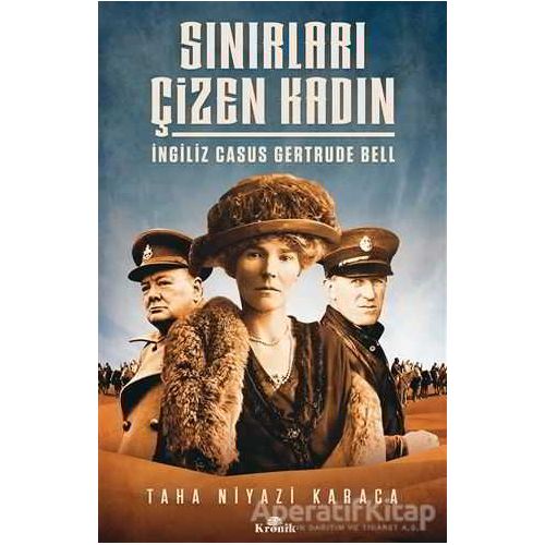 Sınırları Çizen Kadın - İngiliz Casus Gertrude Bell - Taha Niyazi Karaca - Kronik Kitap