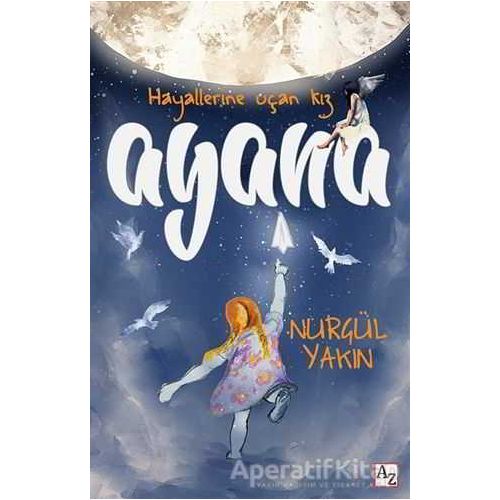 Ayana - Hayallerine Uçan Kız - Nurgül Yakın - Az Kitap