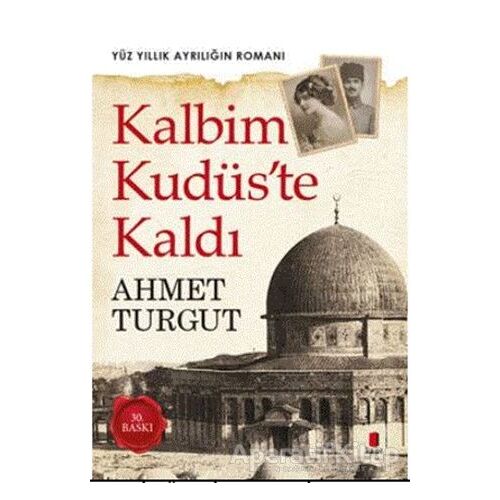 Kalbim Kudüste Kaldı - Ahmet Turgut - Kapı Yayınları