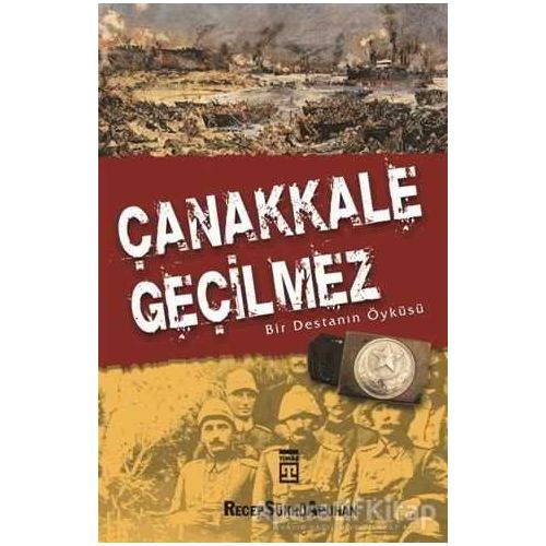 Çanakkale Geçilmez Bir Destanın Öyküsü - Recep Şükrü Apuhan - Timaş Yayınları