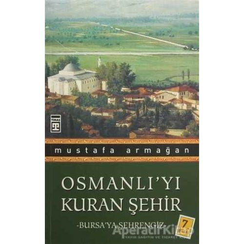 Osmanlı’yı Kuran Şehir - Mustafa Armağan - Timaş Yayınları