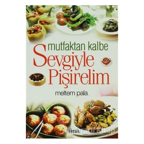 Mutfaktan Kalbe Sevgiyle Pişirelim - Meltem Pala - Nesil Yayınları