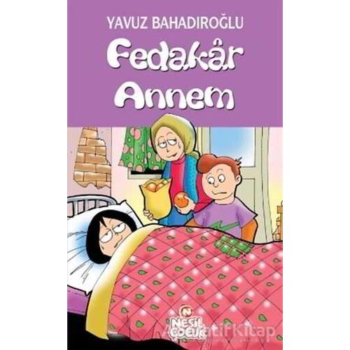Değerler Eğitimi Hikayeleri-Fedakar Annem - Yavuz Bahadıroğlu - Nesil Çocuk Yayınları