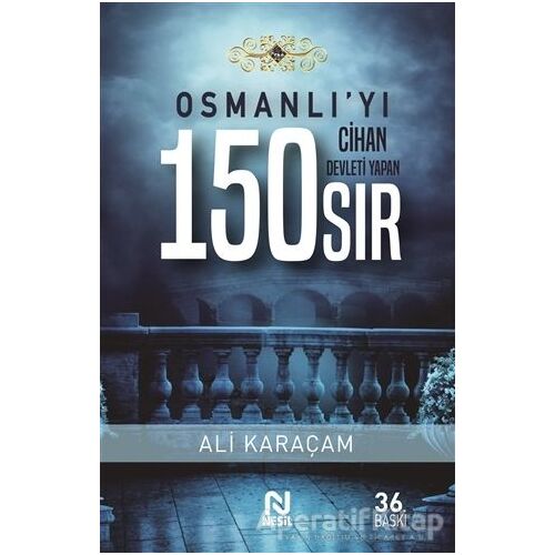 Osmanlı`yı Cihan Devleti Yapan 150 Sır - Ali Karaçam - Nesil Yayınları