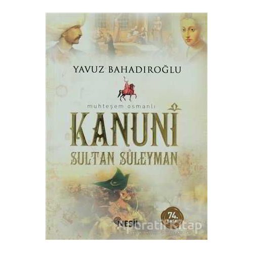 Kanuni Sultan Süleyman - Yavuz Bahadıroğlu - Nesil Yayınları