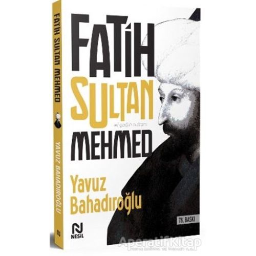 Fatih Sultan Mehmed - Yavuz Bahadıroğlu - Nesil Yayınları