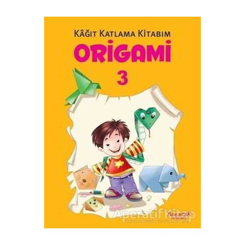 Origami 3 - Kağıt Katlama Kitabım - Kolektif - Yumurcak Yayınları