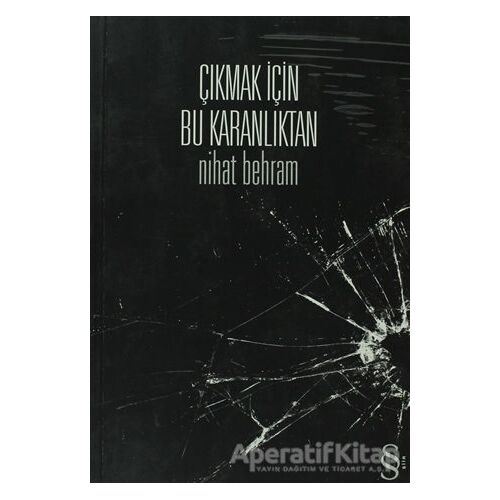 Çıkmak İçin Bu Karanlıktan - Nihat Behram - Everest Yayınları