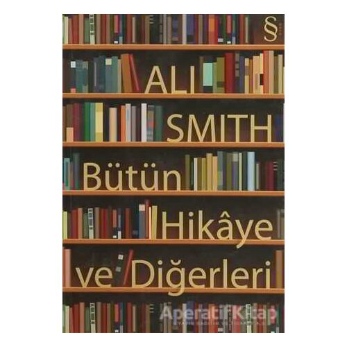 Bütün Hikaye ve Diğerleri - Ali Smith - Everest Yayınları
