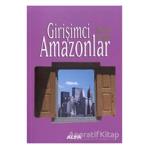 Girişimci Amazonlar - Nevval Sevindi - Alfa Yayınları