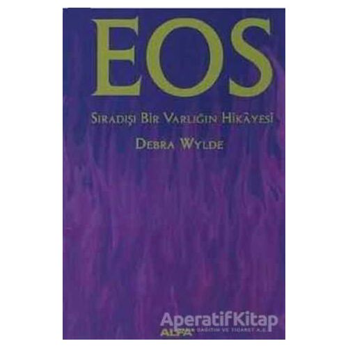 Eos Sıradışı Bir Varlığın Hikayesi - Debra Wylde - Alfa Yayınları