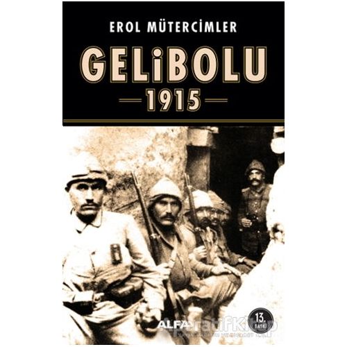 Gelibolu 1915 - Erol Mütercimler - Alfa Yayınları