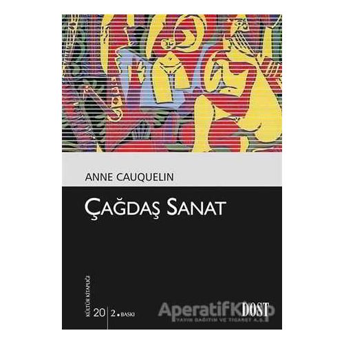 Çağdaş Sanat - Anne Cauquelin - Dost Kitabevi Yayınları
