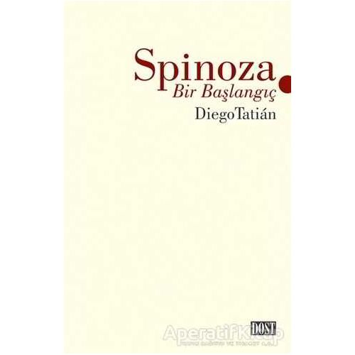 Spinoza - Bir Başlangıç - Diego Tatian - Dost Kitabevi Yayınları
