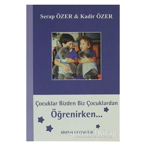 Çocuklar Bizden Biz Çocuklardan Öğrenirken - Kadir Özer - Sistem Yayıncılık