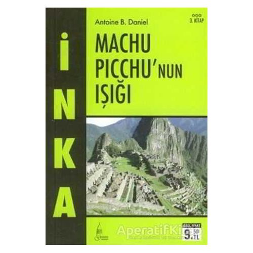 İnka Machu Picchu’nun Işığı 3. Kitap - Antoine B. Daniel - Galata Yayıncılık