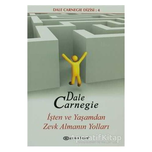 İşten ve Yaşamdan Zevk Almanın Yolları - Dale Carnegie - Epsilon Yayınevi