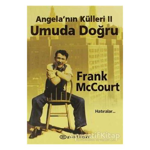 Angela’nın Külleri 2 Umuda Doğru Hatıralar... - Frank McCourt - Epsilon Yayınevi