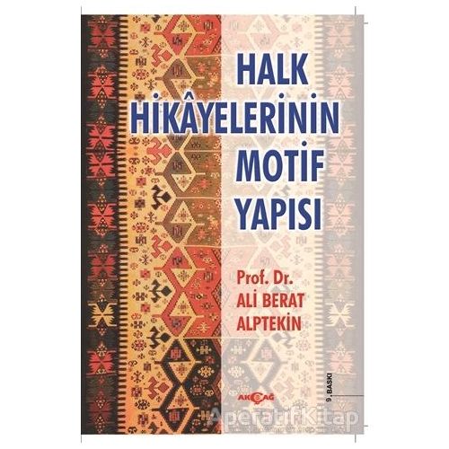 Halk Hikayelerinin Motif Yapısı - Ali Berat Alptekin - Akçağ Yayınları