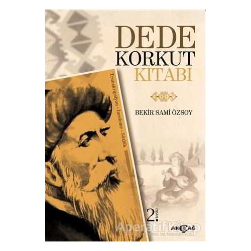 Dede Korkut Kitabı (Transkripsiyon - İnceleme - Sözlük) - Bekir Sami Özsoy - Akçağ Yayınları