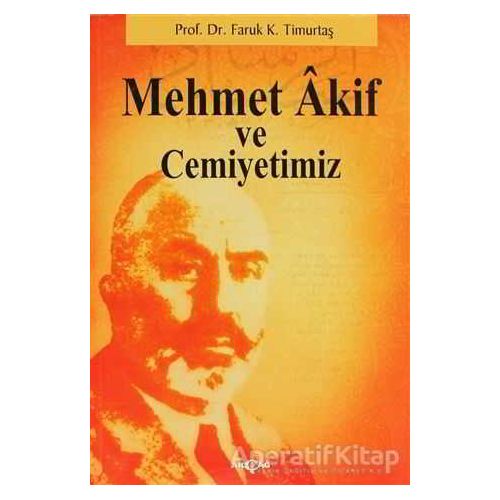 Mehmet Akif ve Cemiyetimiz - Faruk Kadri Timurtaş - Akçağ Yayınları