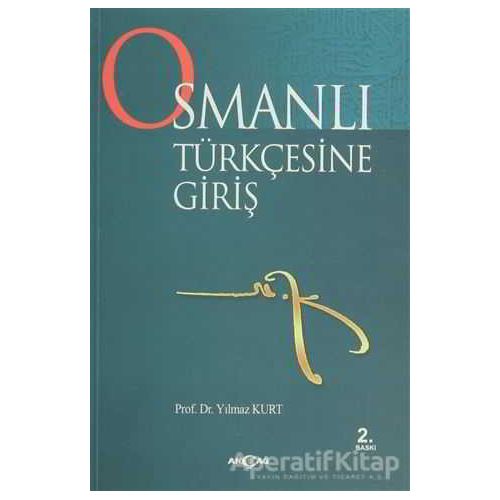 Osmanlı Türkçesine Giriş - Yılmaz Kurt - Akçağ Yayınları