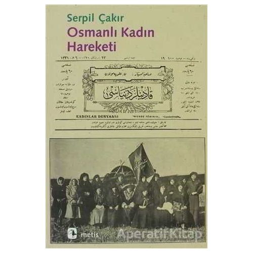 Osmanlı Kadın Hareketi - Serpil Çakır - Metis Yayınları