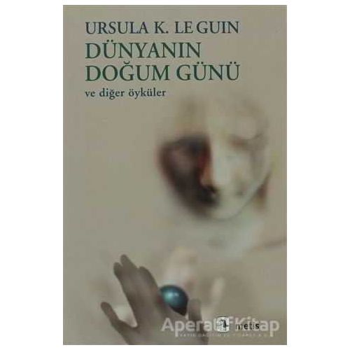 Dünyanın Doğum Günü ve Diğer Öyküler - Ursula K. Le Guin - Metis Yayınları