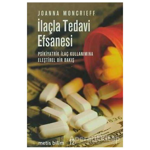 İlaçla Tedavi Efsanesi - Joanna Moncrieff - Metis Yayınları