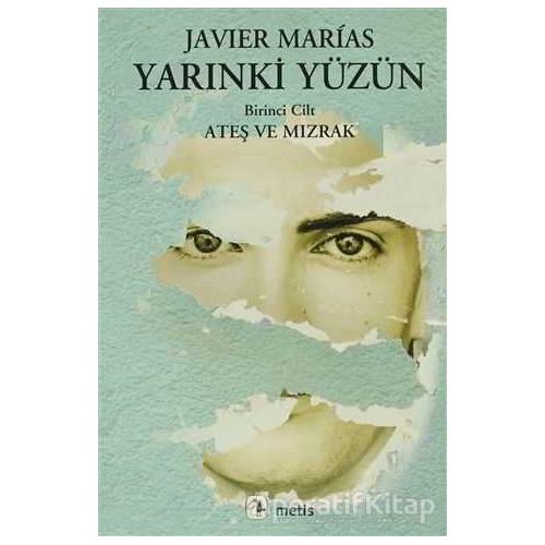 Yarınki Yüzün Cilt: 1 Ateş ve Mızrak - Javier Marias - Metis Yayınları