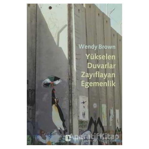Yükselen Duvarlar, Zayıflayan Egemenlik - Wendy Brown - Metis Yayınları