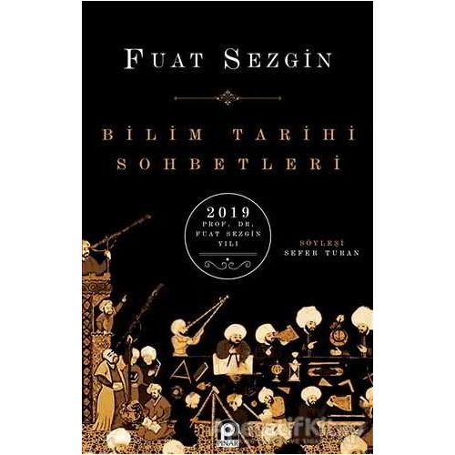 Bilim Tarihi Sohbetleri - Fuat Sezgin - Pınar Yayınları