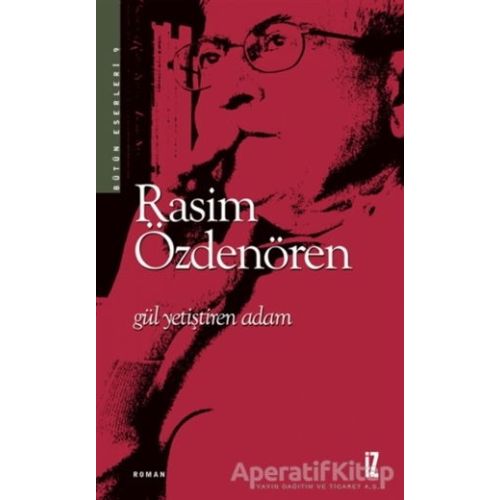 Gül Yetiştiren Adam - Rasim Özdenören - İz Yayıncılık