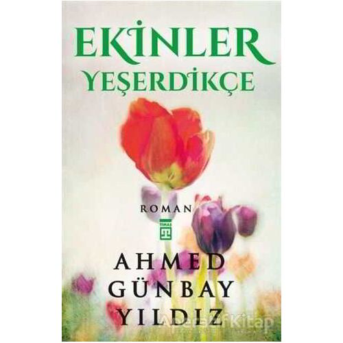 Ekinler Yeşerdikçe - Ahmed Günbay Yıldız - Timaş Yayınları