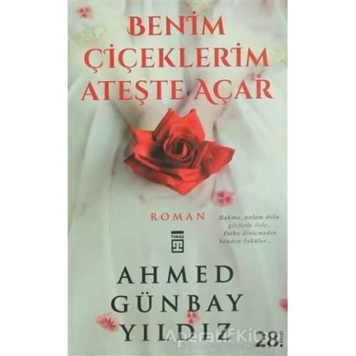 Benim Çiçeklerim Ateşte Açar - Ahmed Günbay Yıldız - Timaş Yayınları