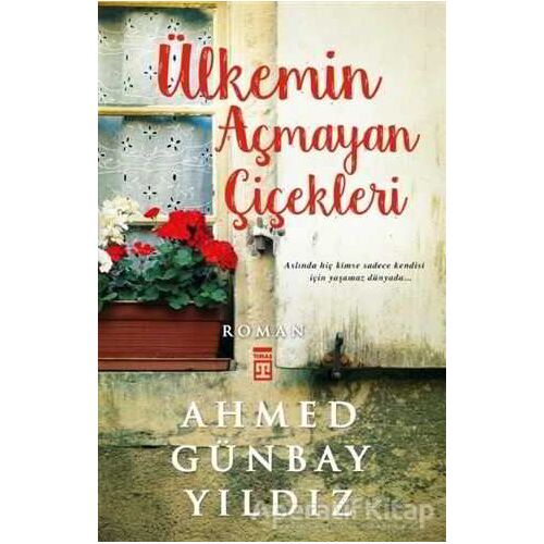 Ülkemin Açmayan Çiçekleri - Ahmed Günbay Yıldız - Timaş Yayınları