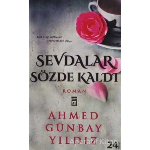 Sevdalar Sözde Kaldı - Ahmed Günbay Yıldız - Timaş Yayınları