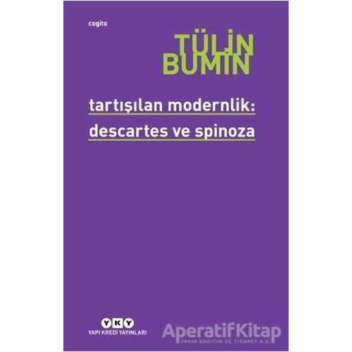 Tartışılan Modernlik: Descartes ve Spinoza - Tülin Bumin - Yapı Kredi Yayınları