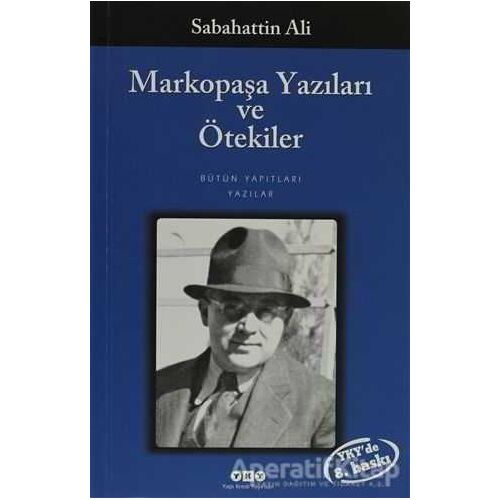 Markopaşa Yazıları ve Ötekiler - Sabahattin Ali - Yapı Kredi Yayınları