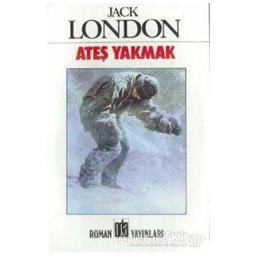 Ateş Yakmak - Jack London - Oda Yayınları