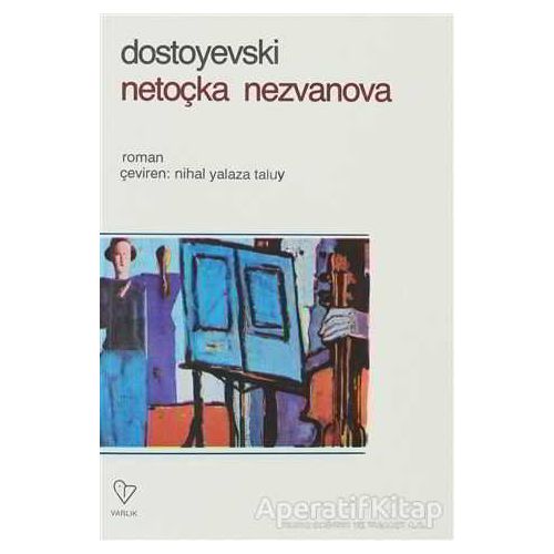 Netoçka Nezvanova - Fyodor Mihayloviç Dostoyevski - Varlık Yayınları