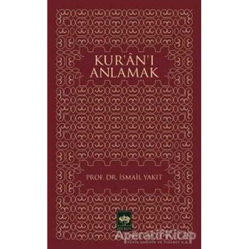 Kur’an’ı Anlamak - İsmail Yakıt - Ötüken Neşriyat