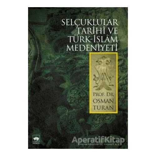 Selçuklular Tarihi ve Türk - İslam Medeniyeti - Osman Turan - Ötüken Neşriyat