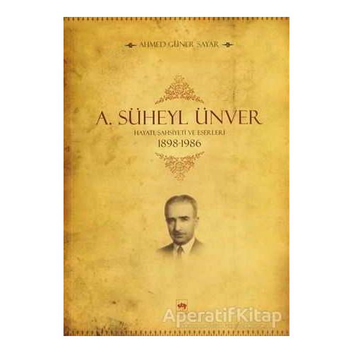 A. Süheyl Ünver Hayatı Şahsiyeti ve Eserleri - Ahmed Güner Sayar - Ötüken Neşriyat